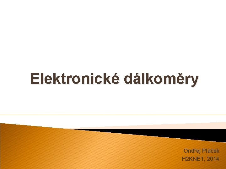 Elektronické dálkoměry Ondřej Ptáček H 2 KNE 1, 2014 