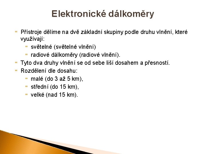 Elektronické dálkoměry Přístroje dělíme na dvě základní skupiny podle druhu vlnění, které využívají: světelné