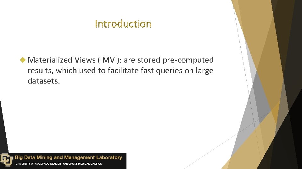  Materialized Views ( MV ): are stored pre-computed results, which used to facilitate