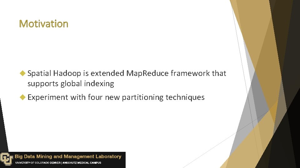  Spatial Hadoop is extended Map. Reduce framework that supports global indexing Experiment with