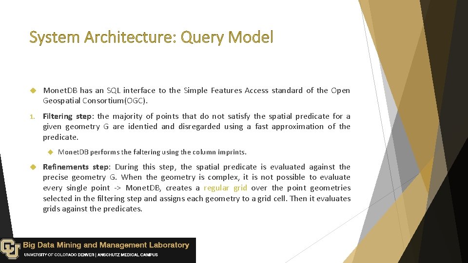  Monet. DB has an SQL interface to the Simple Features Access standard of