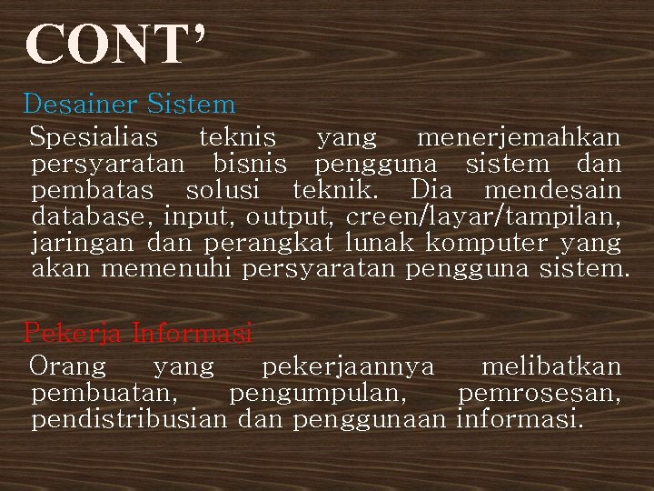 CONT’ Desainer Sistem Spesialias teknis yang menerjemahkan persyaratan bisnis pengguna sistem dan pembatas solusi