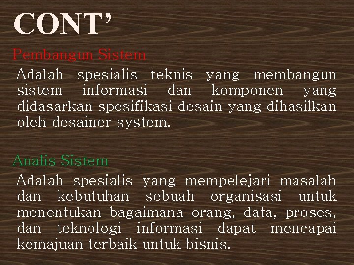 CONT’ Pembangun Sistem Adalah spesialis teknis yang membangun sistem informasi dan komponen yang didasarkan