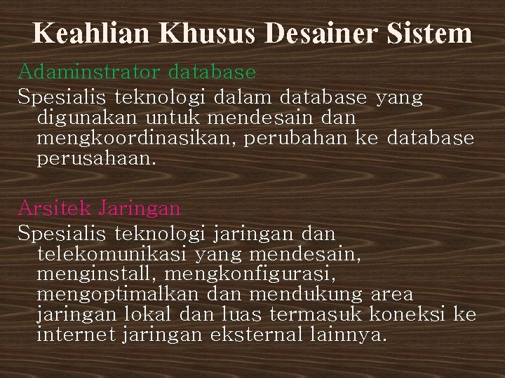 Keahlian Khusus Desainer Sistem Adaminstrator database Spesialis teknologi dalam database yang digunakan untuk mendesain