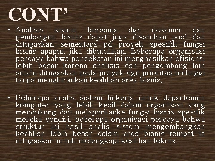 CONT’ • Analisis sistem bersama dgn desainer dan pembangun bisnis dapat juga disatukan pool