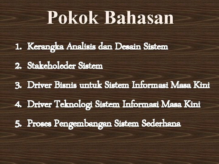 Pokok Bahasan 1. 2. 3. 4. 5. Kerangka Analisis dan Desain Sistem Stakeholeder Sistem