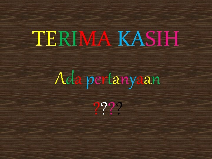 TERIMA KASIH Ada pertanyaan ? ? 