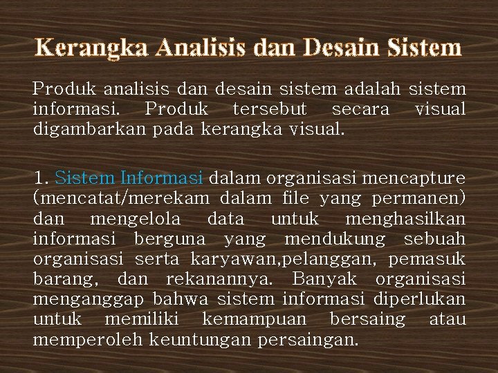 Kerangka Analisis dan Desain Sistem Produk analisis dan desain sistem adalah sistem informasi. Produk