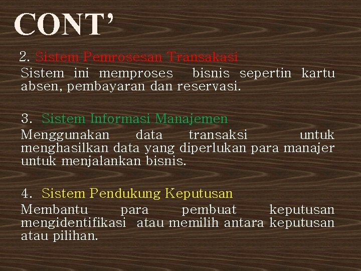 CONT’ 2. Sistem Pemrosesan Transakasi Sistem ini memproses bisnis sepertin kartu absen, pembayaran dan