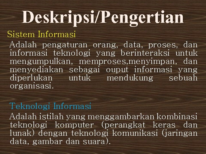 Deskripsi/Pengertian Sistem Informasi Adalah pengaturan orang, data, proses, dan informasi teknologi yang berinteraksi untuk