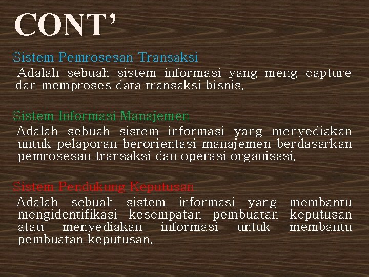 CONT’ Sistem Pemrosesan Transaksi Adalah sebuah sistem informasi yang meng-capture dan memproses data transaksi