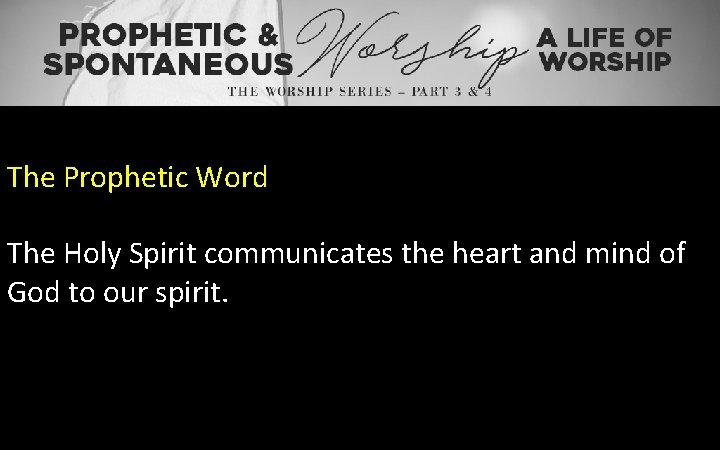 The Prophetic Word The Holy Spirit communicates the heart and mind of God to