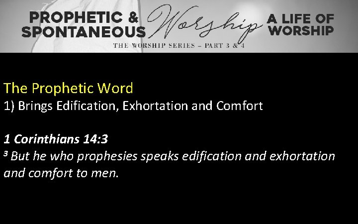 The Prophetic Word 1) Brings Edification, Exhortation and Comfort 1 Corinthians 14: 3 3