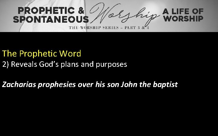 The Prophetic Word 2) Reveals God’s plans and purposes Zacharias prophesies over his son