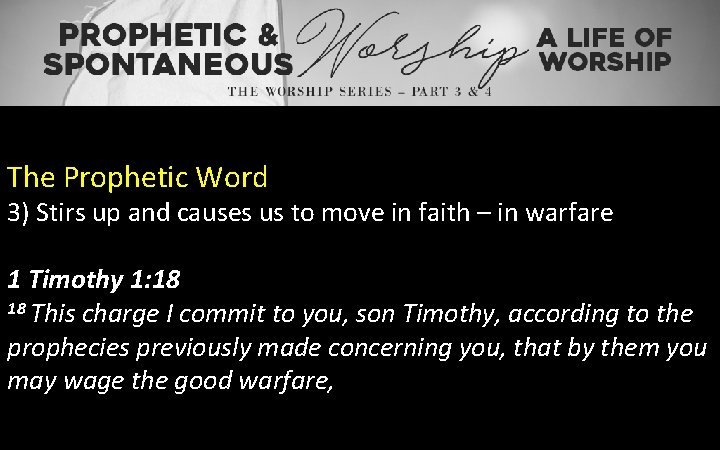 The Prophetic Word 3) Stirs up and causes us to move in faith –