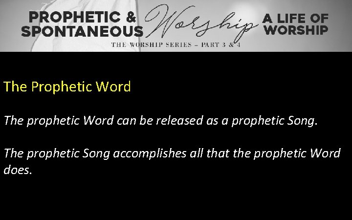 The Prophetic Word The prophetic Word can be released as a prophetic Song. The