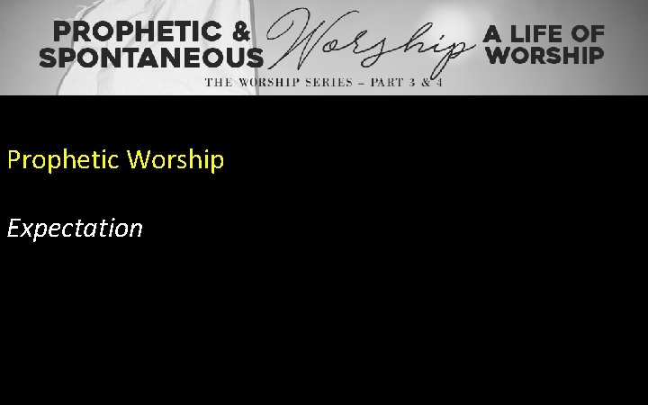 Prophetic Worship Expectation 