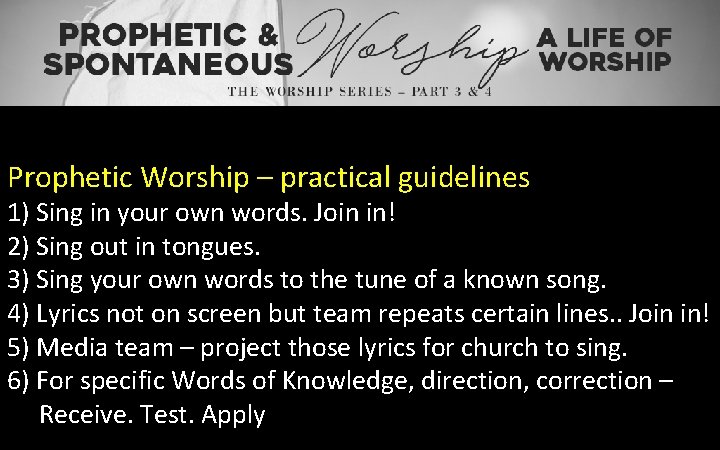 Prophetic Worship – practical guidelines 1) Sing in your own words. Join in! 2)