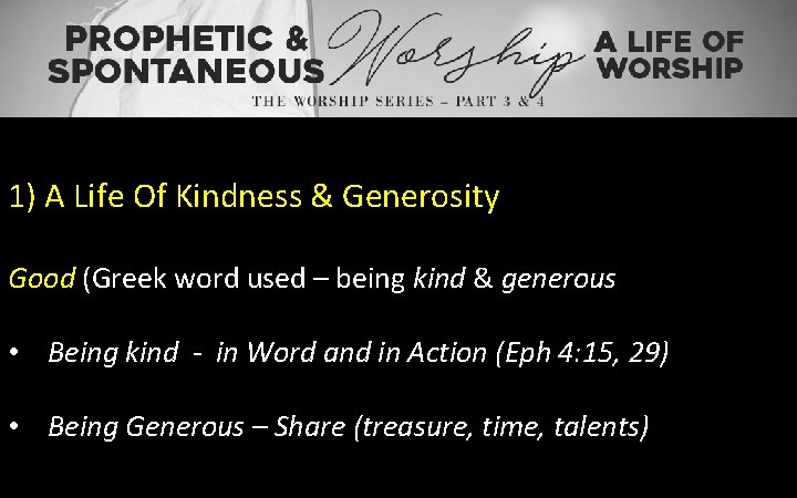 1) A Life Of Kindness & Generosity Good (Greek word used – being kind
