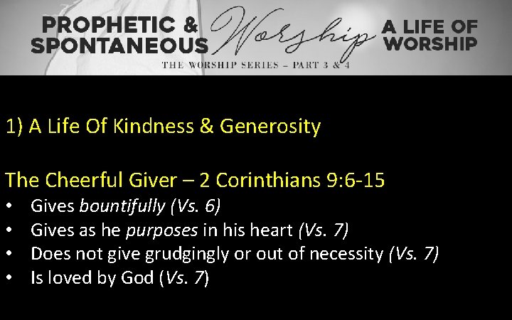 1) A Life Of Kindness & Generosity The Cheerful Giver – 2 Corinthians 9: