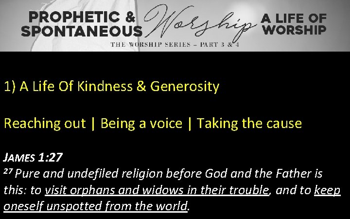 1) A Life Of Kindness & Generosity Reaching out | Being a voice |