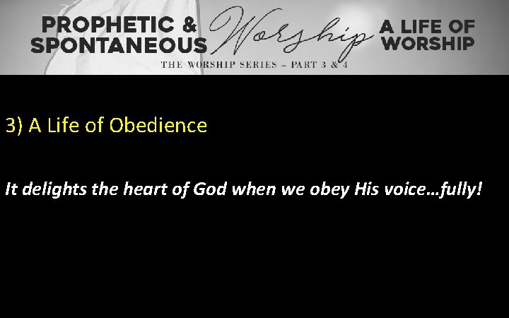 3) A Life of Obedience It delights the heart of God when we obey