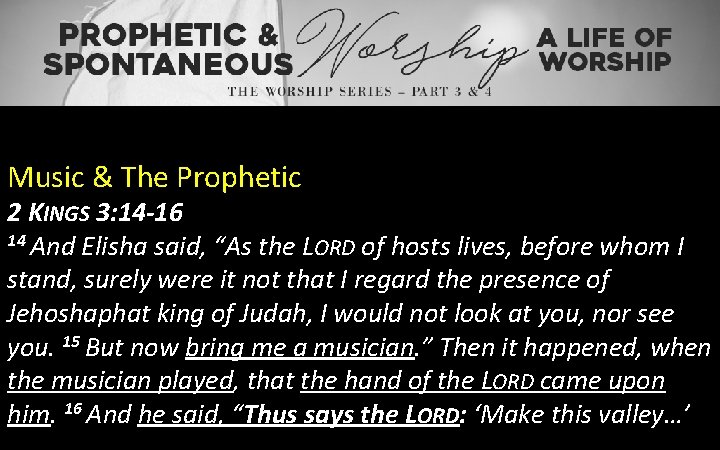 Music & The Prophetic 2 KINGS 3: 14 -16 14 And Elisha said, “As