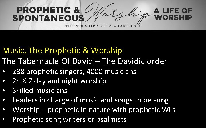 Music, The Prophetic & Worship The Tabernacle Of David – The Davidic order •