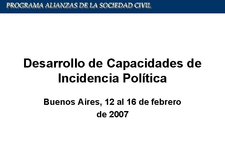 Desarrollo de Capacidades de Incidencia Política Buenos Aires, 12 al 16 de febrero de