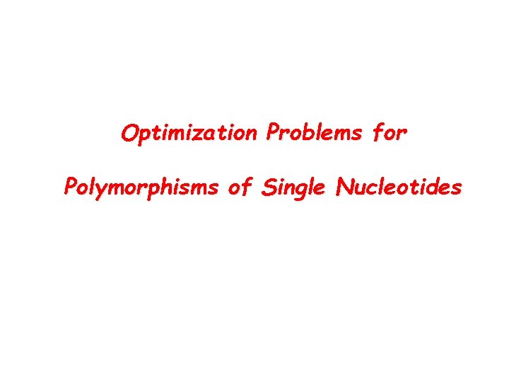 Optimization Problems for Polymorphisms of Single Nucleotides 