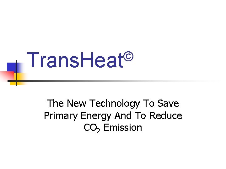 © Trans. Heat The New Technology To Save Primary Energy And To Reduce CO