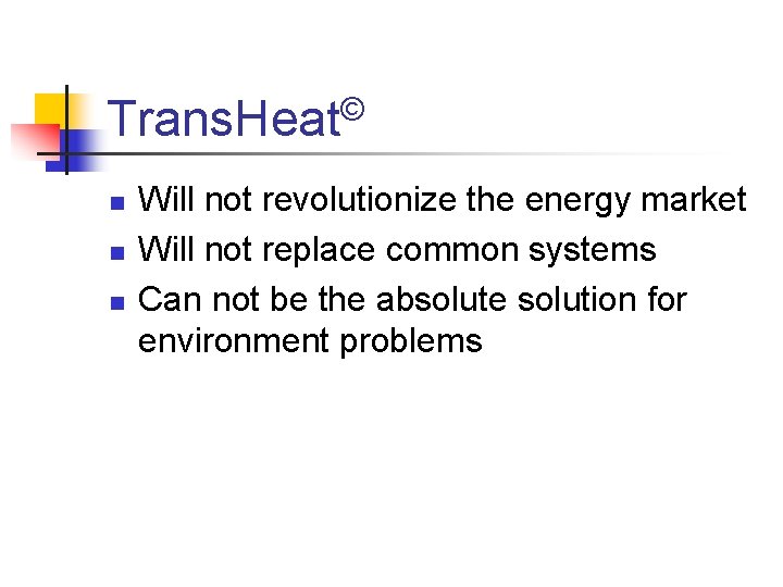 © Trans. Heat n n n Will not revolutionize the energy market Will not