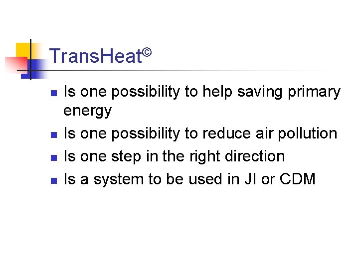 Trans. Heat© n n Is one possibility to help saving primary energy Is one