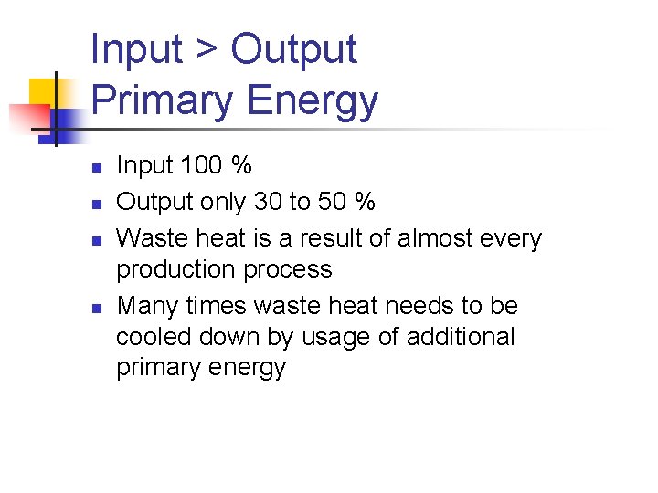 Input > Output Primary Energy n n Input 100 % Output only 30 to