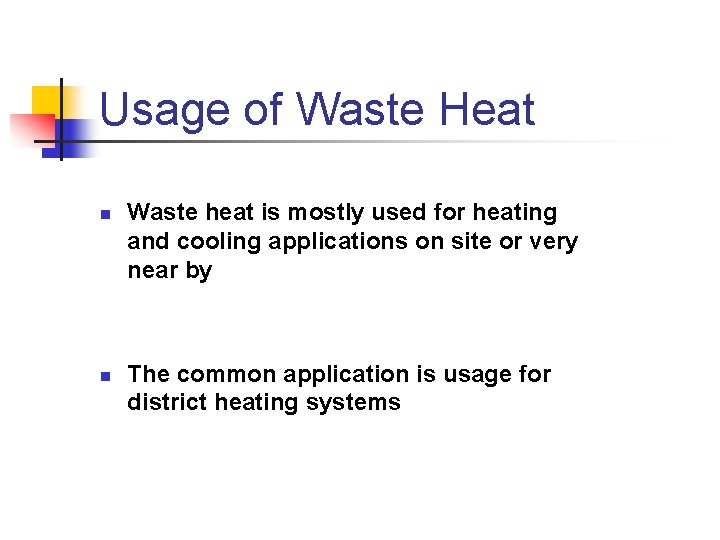 Usage of Waste Heat n n Waste heat is mostly used for heating and