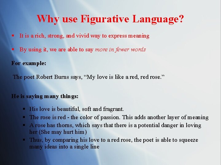 Why use Figurative Language? § It is a rich, strong, and vivid way to