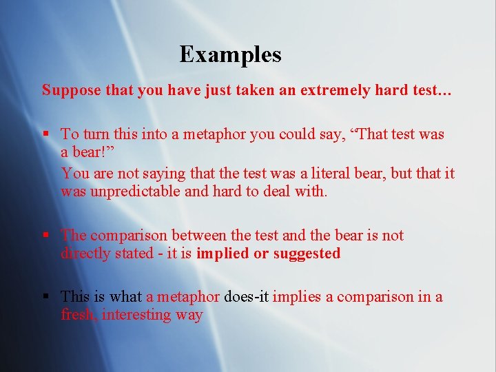 Examples Suppose that you have just taken an extremely hard test… § To turn