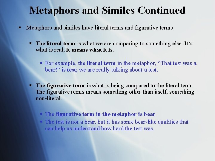 Metaphors and Similes Continued § Metaphors and similes have literal terms and figurative terms