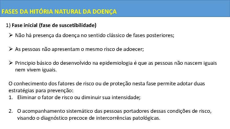 FASES DA HITÓRIA NATURAL DA DOENÇA 1) Fase inicial (fase de suscetibilidade) Ø Não