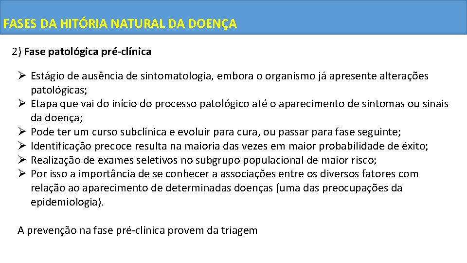 FASES DA HITÓRIA NATURAL DA DOENÇA 2) Fase patológica pré-clínica Ø Estágio de ausência