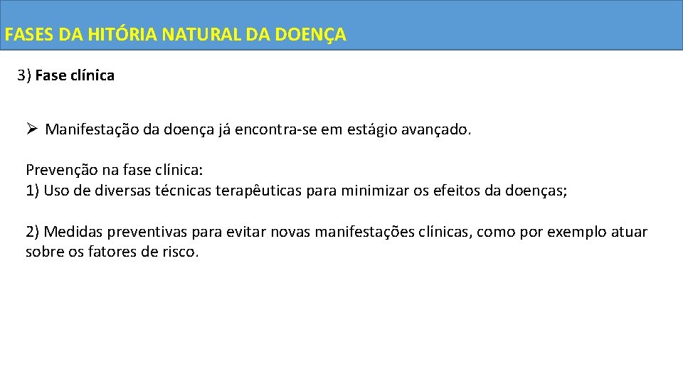 FASES DA HITÓRIA NATURAL DA DOENÇA 3) Fase clínica Ø Manifestação da doença já