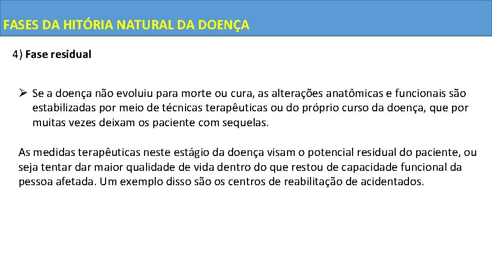 FASES DA HITÓRIA NATURAL DA DOENÇA 4) Fase residual Ø Se a doença não