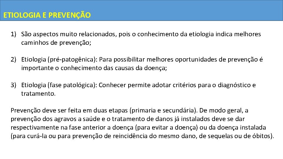 ETIOLOGIA E PREVENÇÃO 1) São aspectos muito relacionados, pois o conhecimento da etiologia indica