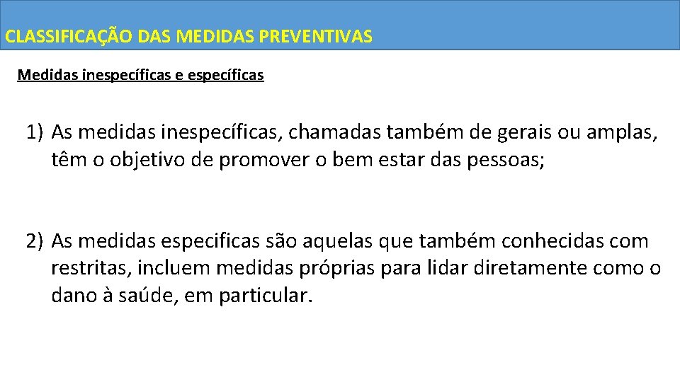 CLASSIFICAÇÃO DAS MEDIDAS PREVENTIVAS Medidas inespecíficas e específicas 1) As medidas inespecíficas, chamadas também