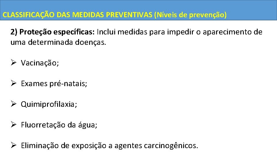 CLASSIFICAÇÃO DAS MEDIDAS PREVENTIVAS (Níveis de prevenção) 2) Proteção específicas: Inclui medidas para impedir