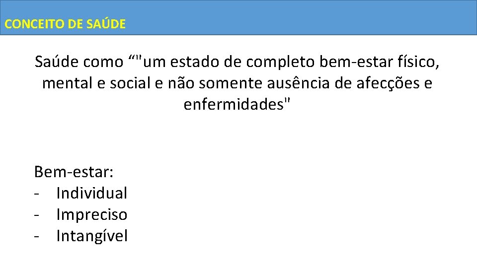 CONCEITO DE SAÚDE Saúde como “"um estado de completo bem-estar físico, mental e social