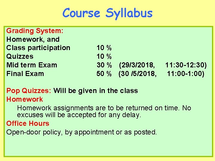 Course Syllabus Grading System: Homework, and Class participation 10 % Quizzes 10 % Mid