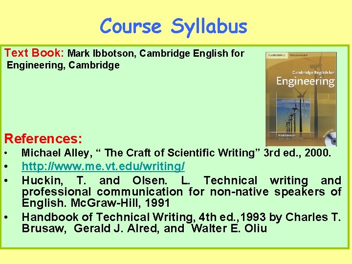 Course Syllabus Text Book: Mark Ibbotson, Cambridge English for Engineering, Cambridge References: • Michael