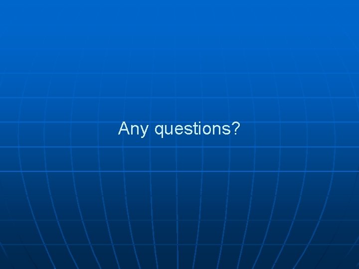 Any questions? 