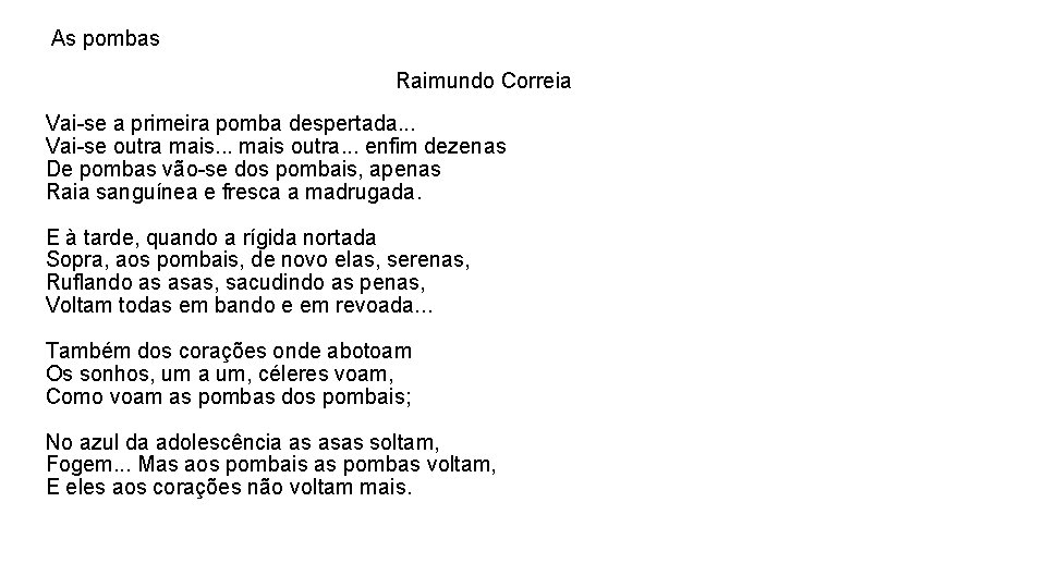  As pombas Raimundo Correia Vai-se a primeira pomba despertada. . . Vai-se outra